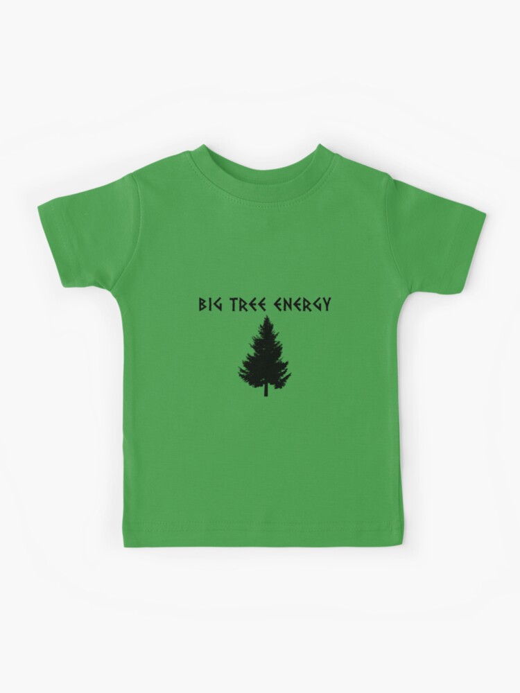 big tree energy t shirt