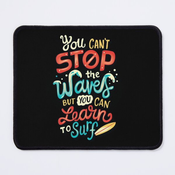 Item preview, you cant stop the waves but you can learn to surf designed and sold by GujkiSeeco.