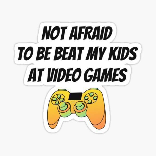 Not Afraid to Beat my kids at Video Games, Cute Fathers Day Gift