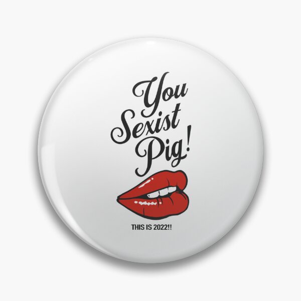 Item preview, You Ignorant Sexist Pig designed and sold by GujkiSeeco.