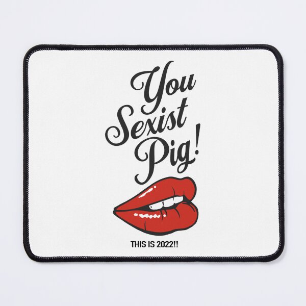 Item preview, You Ignorant Sexist Pig designed and sold by GujkiSeeco.