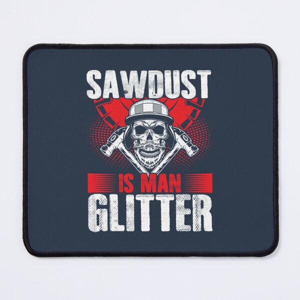 Item preview, Sawdust Is Man Glitter Funny Carpenter Dad designed and sold by KennethOmeruo.