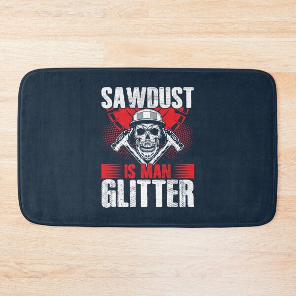 Item preview, Sawdust Is Man Glitter Funny Carpenter Dad designed and sold by KennethOmeruo.