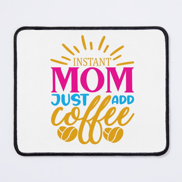 Item preview, Instant Mom Just Add Coffee Mom said No Vacation Inspiration Joy Mood designed and sold by DesignByHeartUK.