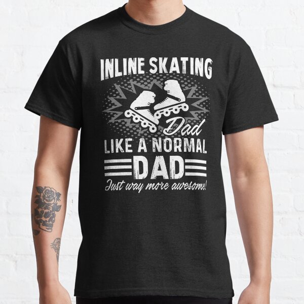 Inline Skating Dad Like A Normal Dad Just Way More Awesome Classic T-Shirt