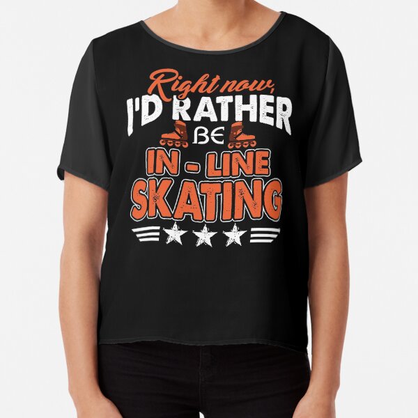 Right Now I'd Rather Inline Skating Chiffon Top
