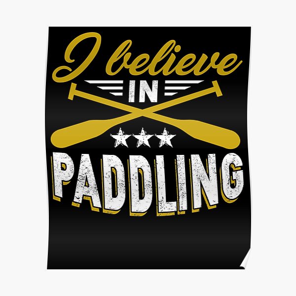 I Believe In Paddling Poster