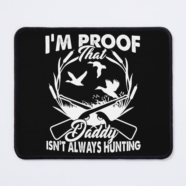 Item preview, I'm Proof That Daddy Isn't Always Hunting designed and sold by UnknownArtistt.