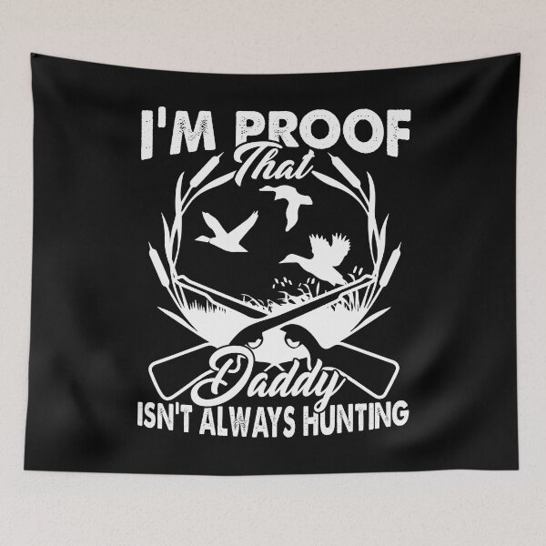 Item preview, I'm Proof That Daddy Isn't Always Hunting designed and sold by UnknownArtistt.