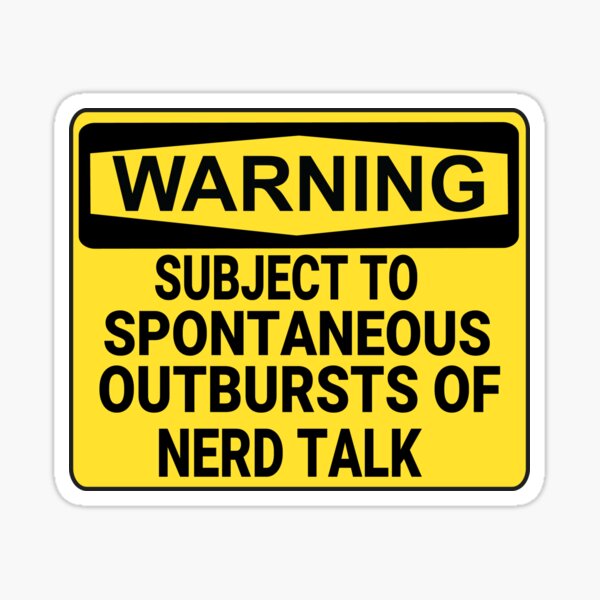 "Warning Subject To Spontaneous Outbursts Of Nerd Talk " Sticker By ...