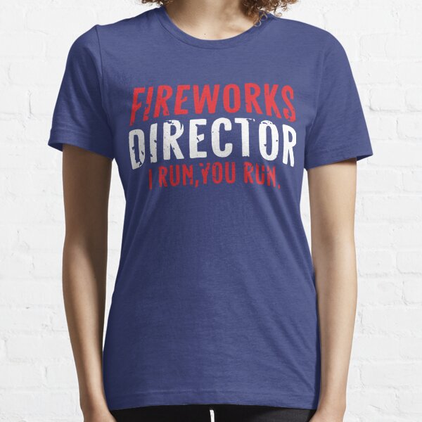 Fireworks Director I Run You Run Essential T-Shirt