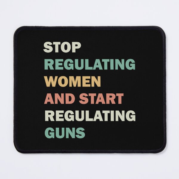 Item preview, Stop regulating women and start regulating guns designed and sold by ValentinaHramov.