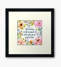 Be fearless in the pursuit of what sets your soul on fire Framed Print