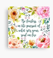 Be fearless in the pursuit of what sets your soul on fire Canvas Print