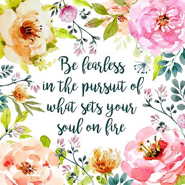 Artwork thumbnail, Be fearless in the pursuit of what sets your soul on fire by birchandbark