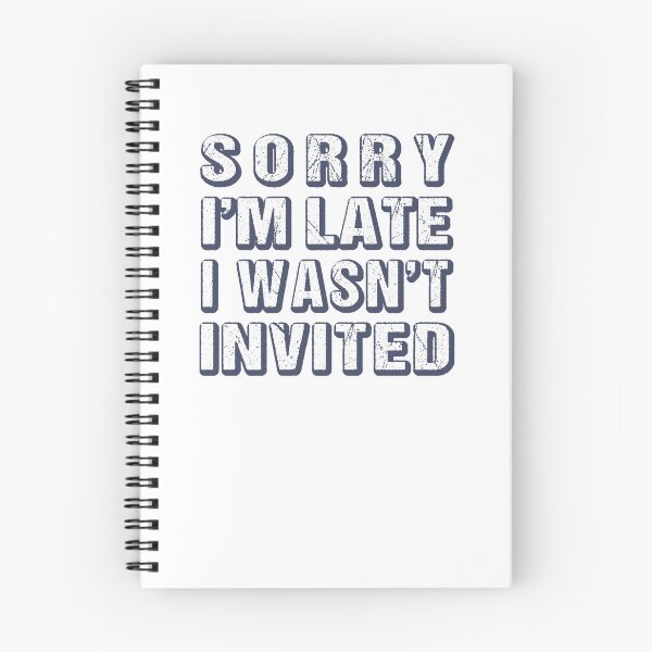 Item preview, Sorry I'm Late I Wasn't Invited Funny Sarcastic Quote designed and sold by MOONINSPIRATION.