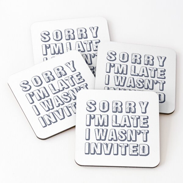 Item preview, Sorry I'm Late I Wasn't Invited Funny Sarcastic Quote designed and sold by MOONINSPIRATION.