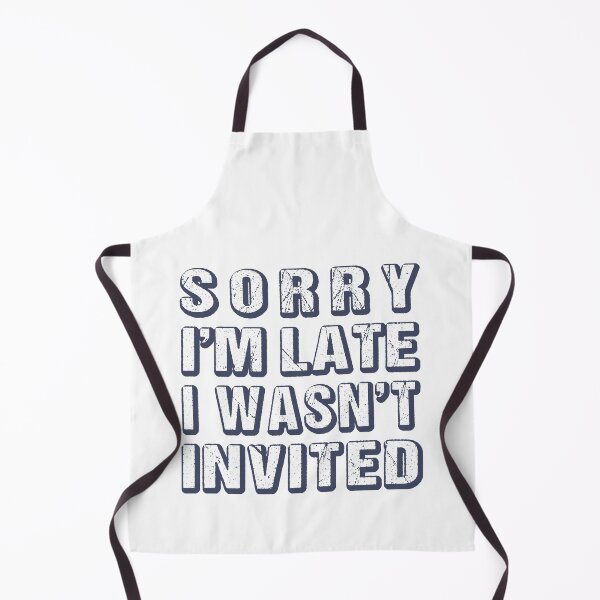Item preview, Sorry I'm Late I Wasn't Invited Funny Sarcastic Quote designed and sold by MOONINSPIRATION.