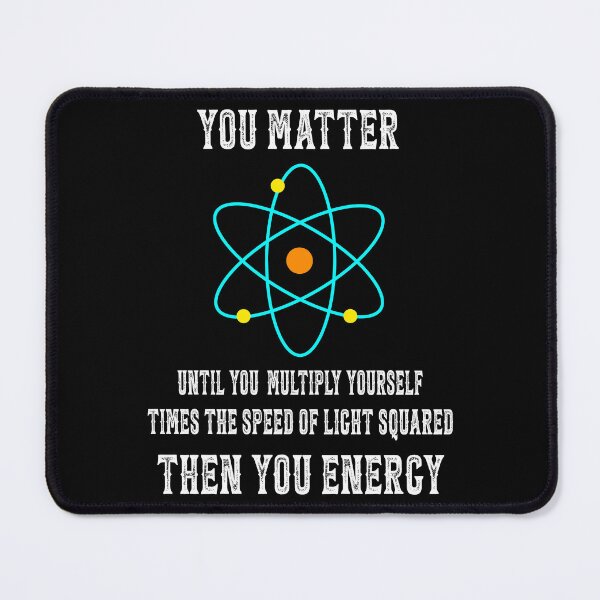Item preview, You Matter You Energy Funny Physicist Physics Lover designed and sold by bangdoom.