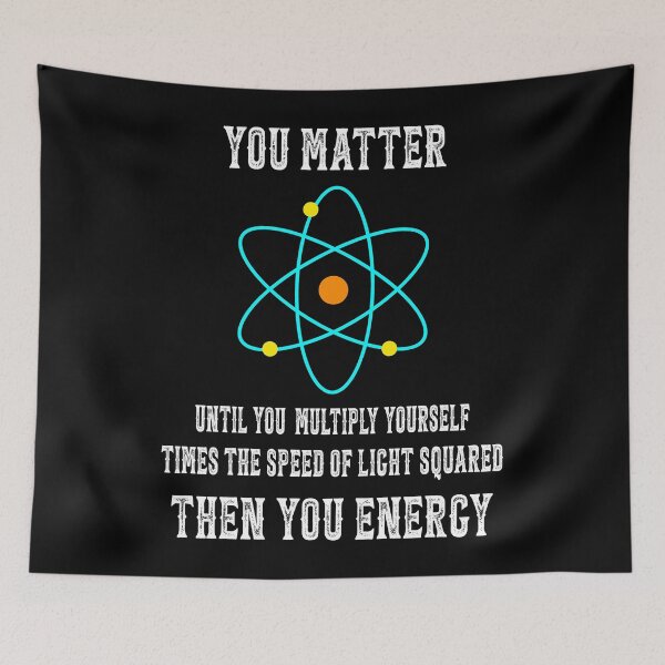 Item preview, You Matter You Energy Funny Physicist Physics Lover designed and sold by bangdoom.