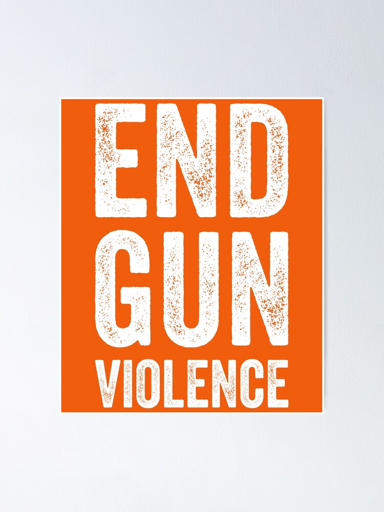 No Gun Awareness Day Wear Orange Enough End Gun Violence Poster For Sale By Stareongroup 4201