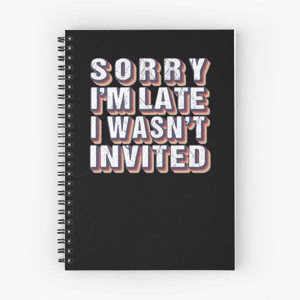 Item preview, Sorry I'm Late I Wasn't Invited Funny Sarcastic Quote designed and sold by MOONINSPIRATION.