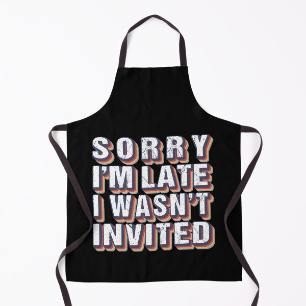 Item preview, Sorry I'm Late I Wasn't Invited Funny Sarcastic Quote designed and sold by MOONINSPIRATION.