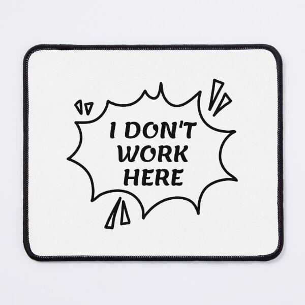 Item preview, I Don't Work Here, I Do Not Work Here designed and sold by ScauroraDesign.
