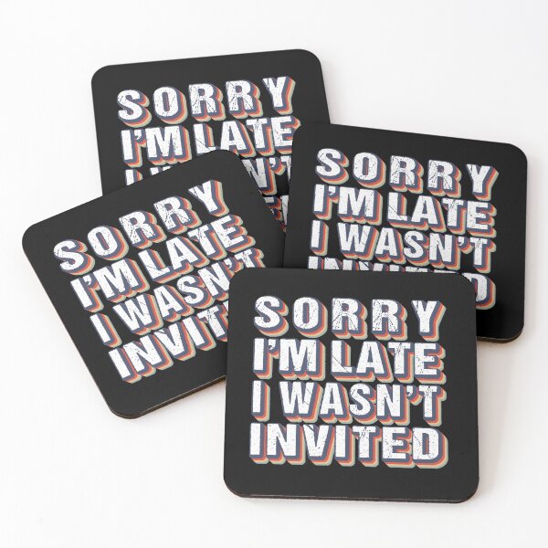 Item preview, Sorry I'm Late I Wasn't Invited Funny Sarcastic Quote designed and sold by MOONINSPIRATION.