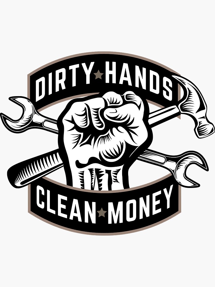 What Does Dirty Hands Clean Money Stand For