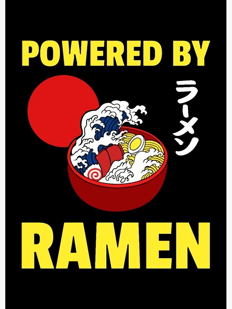 "Powered by Ramen" Poster for Sale by Waynark Redbubble