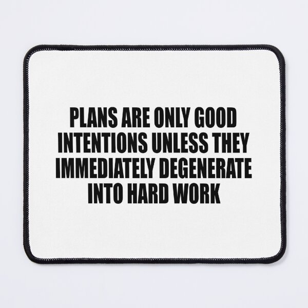 Item preview, Plans are only good intentions unless they immediately degenerate into hard work designed and sold by Colorfulandfun.