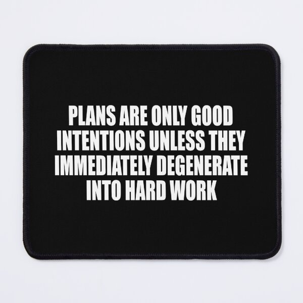 Item preview, Plans are only good intentions unless they immediately degenerate into hard work designed and sold by Colorfulandfun.