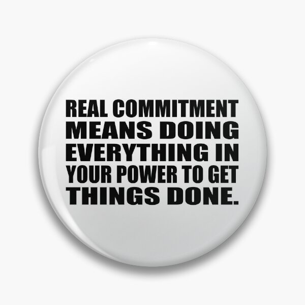 Item preview, Real commitment means doing everything in your power to get things done designed and sold by Colorfulandfun.