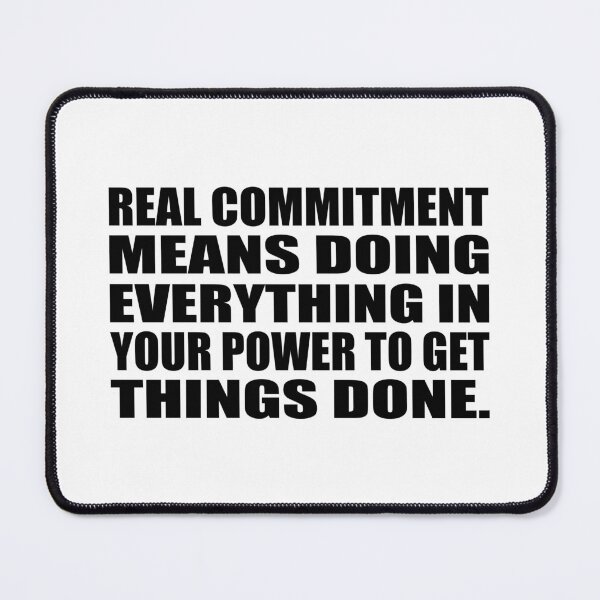 Item preview, Real commitment means doing everything in your power to get things done designed and sold by Colorfulandfun.