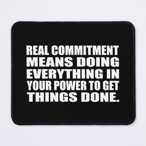 Item preview, Real commitment means doing everything in your power to get things done designed and sold by Colorfulandfun.