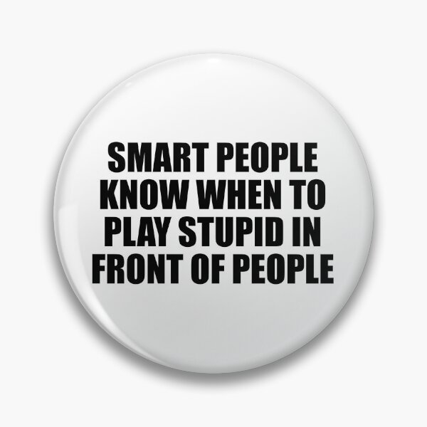 Item preview, Smart people know when to play stupid in front of people designed and sold by Colorfulandfun.