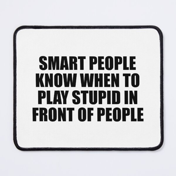 Item preview, Smart people know when to play stupid in front of people designed and sold by Colorfulandfun.