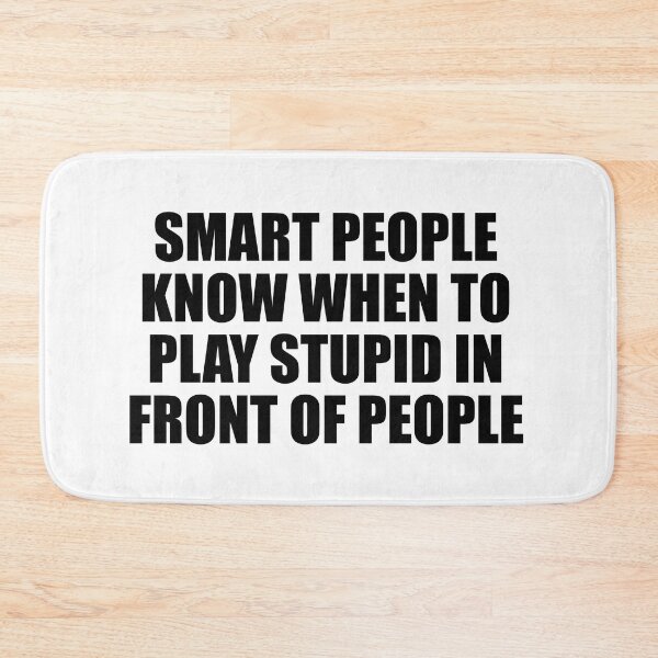 Item preview, Smart people know when to play stupid in front of people designed and sold by Colorfulandfun.
