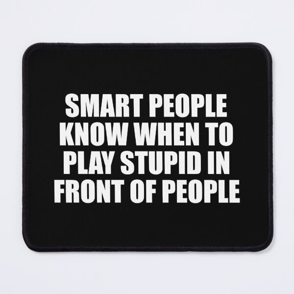Item preview, Smart people know when to play stupid in front of people designed and sold by Colorfulandfun.