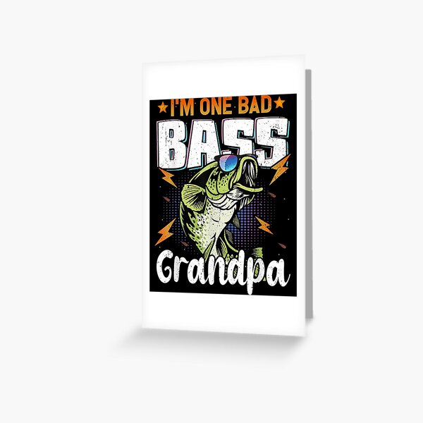 Mens I'm One Bad Bass Grandpa Bass Fishing Gift For Father's Day  Greeting  Card for Sale by corruptmacadami