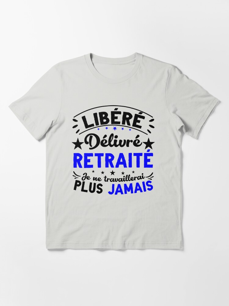 Départ A la Retraite Humour Libéré Délivré Retraité  Essential T-Shirt for  Sale by Teimlah