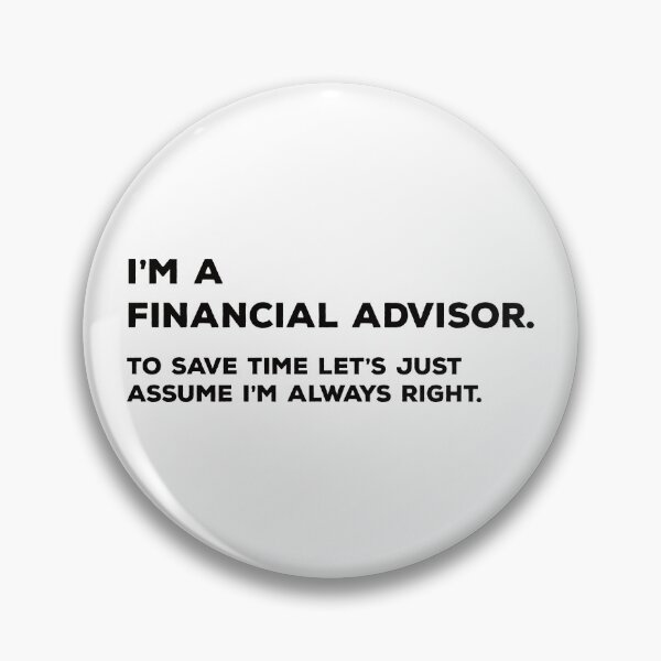 Item preview, I'm A Financial Advisor. To Save Time Let's Just Assume I'm Always Right. designed and sold by teesaurus.