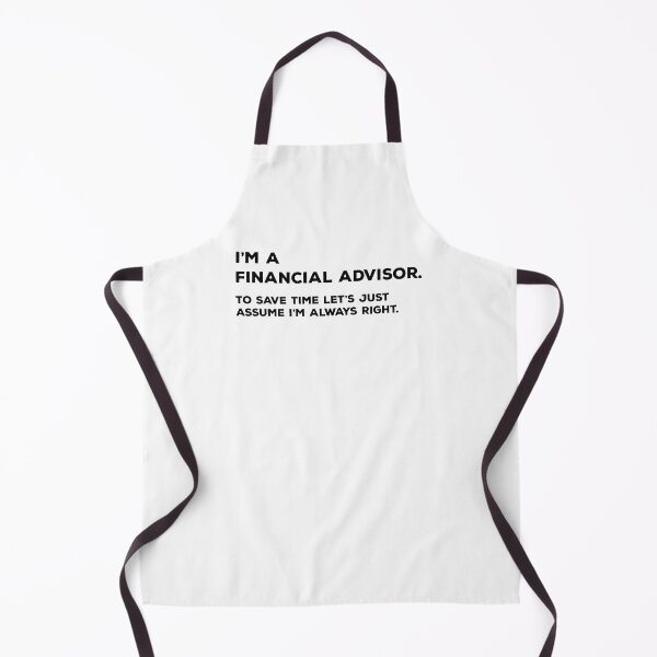 Item preview, I'm A Financial Advisor. To Save Time Let's Just Assume I'm Always Right. designed and sold by teesaurus.