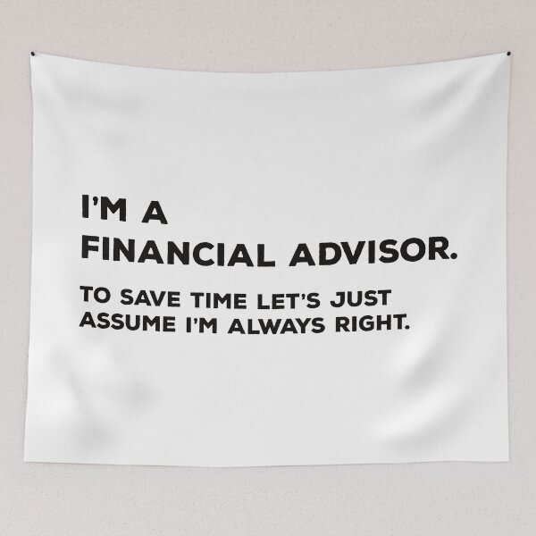 Item preview, I'm A Financial Advisor. To Save Time Let's Just Assume I'm Always Right. designed and sold by teesaurus.
