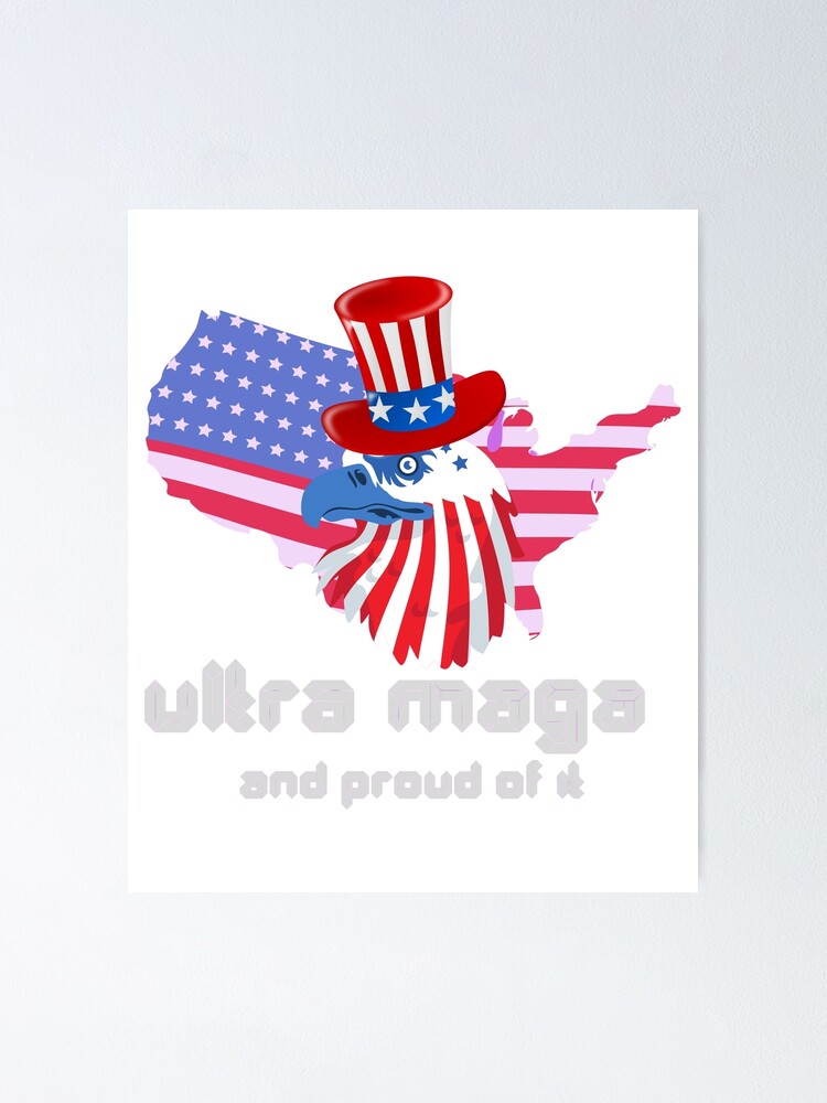 Ultra Maga And Proud Of It A Ultra Maga And Proud Of It Poster For