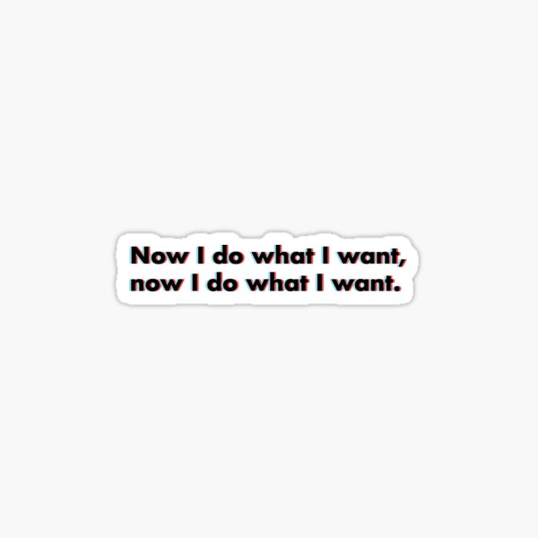 I Do What Want Stickers | Redbubble