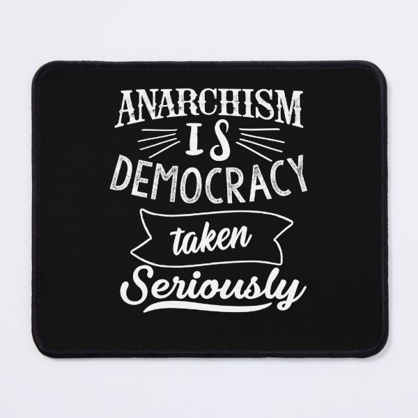 Item preview, Anarchism is democracy taken seriously designed and sold by TheFoolsGallery.