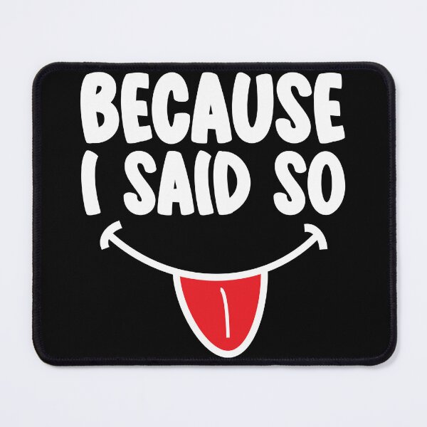 Item preview, Because I Said So In White Text designed and sold by RaybenMedia.