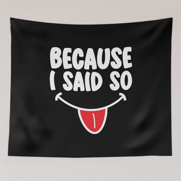 Item preview, Because I Said So In White Text designed and sold by RaybenMedia.